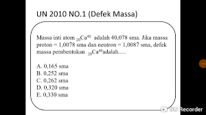 Jika massa proton = 1,0078 sma dan neutron = 1,0087 sma, defek massa pembentukan 20 ca 40 adalah…. Defek Massa Youtube