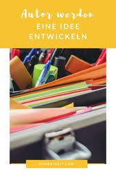 Autor Werden Teil 2 Eine Idee Entwickeln Mynextself Com Schriftsteller Werden Roman Schreiben Autor Werden