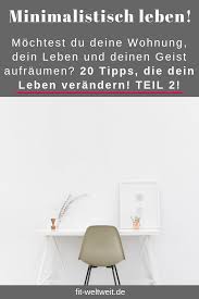 Minimalismus Lebenstil Wohnen Tipps 20 Tipps Leben Aufraumen Minimalismus Tipps Leben
