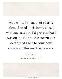 As A Child I Spent A Lot Of Time Alone I Used To Sit In My Picture Quotes