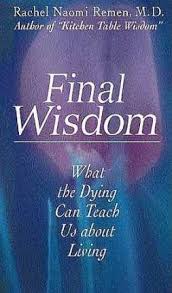 She is a professor at the osher center of integrative medicine at the university of california, san francisco. Final Wisdom Rachel Naomi Remen 9781564556127