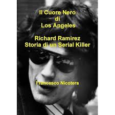 Amazon.it: Il Cuore Nero di Los Angeles: Richard Ramirez