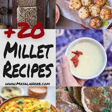 20 Millet Recipes Sustainable And Healthy Ancient Grain Masala Herb Millet Recipes Recipes Indian Dessert Recipes