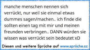 Manche Menschen Nennen Sich Verrückt Nur Weil Sie Einmal Etwas