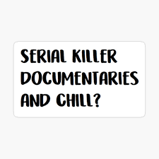 Maybe you would like to learn more about one of these? Serial Killer Documentaries And Chill Pin By Sidhildee Redbubble
