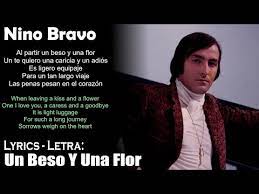 Luis manuel ferri llopis (august 3, 1944 — april 16, 1973), better known by his stage name nino bravo, was a spanish pop singer. Nino Bravo Un Beso Y Una Flor Lyrics Spanish English Espanol Ingles Youtube