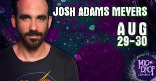 JOSH ADAMS MEYERS Tickets, Fri, Aug 29, 2025 at 9:30 PM