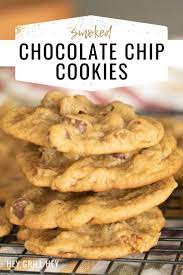 Smoked Chocolate Chip Cookies Hey Grill Hey Recipe In 2021 Smoked Cooking Chocolate Chip Cookies Bbq Food For A Crowd