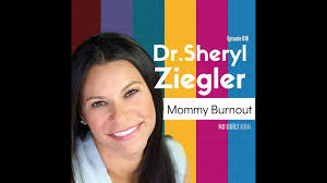 35: Mommy Burnout with Dr. Sheryl Ziegler