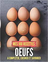 « mon fabuleux jardin en permaculture » légumes, fruits, fleurs, petit élevage et art de vivre si l'on connaît bien marie chioca comme créatrice culinaire, on la connaît moins comme jardinière accomplie. Amazon Fr Mes 100 Recettes Oeufs A Completer Cuisiner Et Savourer Carnet Livre Et Cahier De Cuisine A Ecrire Remplir Completer Soi Meme I Noel I Idee Cadeau I Entrees Plats