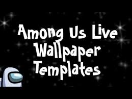 Among Us Live Wallpaper Templates Youtube