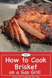 How To Cook Brisket On A Gas Grill From 101 Cooking For Two Recipe How To Cook Brisket Bbq Brisket Recipes Beef Brisket Recipes
