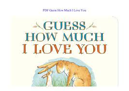 It has been adapted as a television cartoon. Pdf Guess How Much I Love You By Visit Amazon S Sam Mcbratney Page