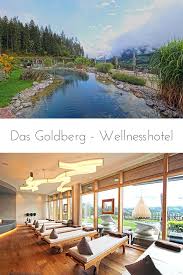 Das Goldberg Wellness Hotel In Osterreich Traumurlaubsziele Wellnesshotel Wellness Osterreich