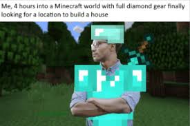In this beginner friendly diy, you will learn how to make a house in minecraft. Me 4 Hours Into A Minecraft World With Full Diamond Gear Finally Looking For A Location To Build A House Only Way To Start A World Minecraft Meme On Me Me