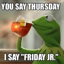 Starting The Weekend Off A Day Early !!! Happy Friday Jr !