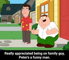 Really Appreciated Being On Family Guy Peter S Funny Man Peter Meme Video Gifs Really Meme Appreciated Meme Being Meme Family Meme Guy Meme Peters Meme Funny Meme Man Meme Family guy is an american animated tv sitcom created by seth macfarlane and premiered on fox in 1999.