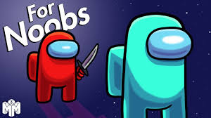 Among Us For Noobs Youtube