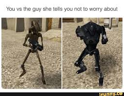 You Vs The Guy She Says Not To Worry About You Vs The Guy She Tells You Not To Worry About Ifunny Funny Star Wars Memes Star Wars Memes Star Wars Humor