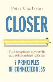Closer: The 7 Principles of Connectedness, 1st Edition