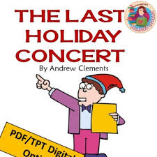 Universe in it, the kind of book it takes two kids to carry. The Last Holiday Concert By Andrew Clements A Distance Learning Book Guide