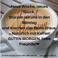 Guten Morgen Bilder Neue Woche Guten Morgen Kaffee Lustig Guten Morgen