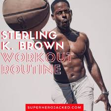 sterling k brown workout routine