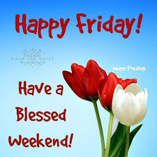 May you be blessed in the morning, may you blessed in the noon, may you be blessed at night, all the days of this weekend. Happy Friday Have A Blessed Weekend Happy Weekend Quotes Blessed Friday Its Friday Quotes