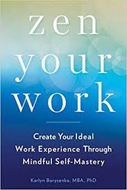 Pdf Download Zen Your Work Create Your Ideal Work Experience Through Mindful Self Mastery Free Epub Mobi Work Experience Mindfulness Techniques Mindfulness