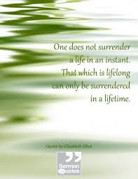 Here you will find all the famous elisabeth elliot quotes. Surrender Life Coaching Reiki Counseling Surrender Quotes Elisabeth Elliot Life