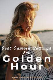 Best Camera Settings For Golden Hour Golden Hour Photography Best Camera Camera Settings