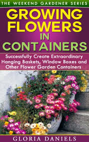 The more you cut, the more they produce. Growing Flowers In Containers Successfully Create Extraordinary Hanging Baskets Window Boxes And Other Flower Garden Containers The Weekend Gardener Book 6 Kindle Edition By Daniels Gloria Crafts Hobbies Home Kindle