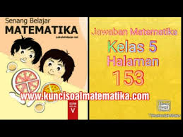 Kunci Jawaban Senang Belajar Matematika Kelas 5 Kurikulum 2013 Revisi 2018 Halaman 153 Youtube