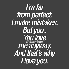 I M Far From Perfect I Make Mistakes But You Love Me Anyway Quotes