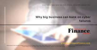 Why Big Business Can Bank On Cyber Failures Business Https Www Globalbankingandfinance Com Why Big Business Can Bank O Big Business Business Finance Finance