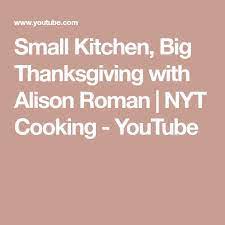 Small Kitchen Big Thanksgiving With Alison Roman Nyt Cooking Youtube Nyt Cooking Small Kitchen Thanksgiving