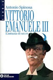 Antonio Spinosa = VITTORIO EMANUELE III L'ASTUZIA DI UN RE