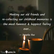Meeting Our Old Friends A Quotes Writings By Deepika Rao Yourquote