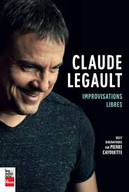 Claude Legault : improvisations libres : récit biographique, Legault Claude  Cayouette Pierre, librairieduquebec.fr