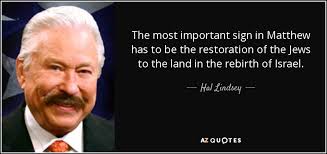 Hal Lindsey quote: The most important sign in Matthew has to be the...