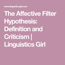 The Affective Filter Hypothesis Definition And Criticism Linguistics Girl Hypothesis Linguistic Theory Linguistics