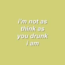 I Am Not As Think As You Drunk I Am Pin By Phish On Chaos Words Quotes Aesthetic Words Quote Aesthetic