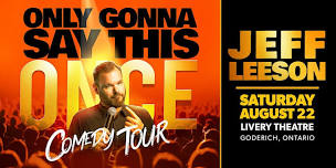Jeff Leeson: Only Gonna Say This Once Comedy Tour