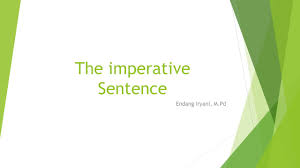 Check spelling or type a new query. The Imperative Sentence Endang Iryani M Pd Definition Imperative Forms Used To Express A Command Or Request A Simple Command Is Made With The Infinitive Ppt Download