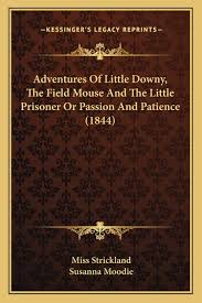 Strickland) communicate with my classroom familes. Amazon Com Adventures Of Little Downy The Field Mouse And The Little Prisoner Or Passion And Patience 1844 9781165267156 Strickland Miss Moodie Susanna Books