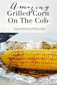 Grilled Corn On The Cob Is A Summertime Staple Side Dish I M Sharing The Easiest Way To Make Gri Grilled Sweet Corn Grilled Corn Vegetable Side Dishes Healthy