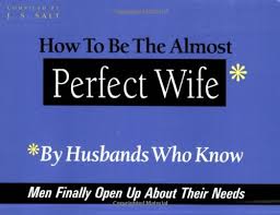 Added episode 2 captures for the korean drama 'the perfect wife'. How To Be The Almost Perfect Wife By Husbands Who Know Salt J S 9780966715620 Amazon Com Books