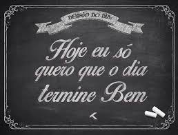 Hoje Eu Só Quero Que O Dia Termine Bem Letra Frases Moikana Simplesdesejo Mensagens Citacoes Frase Do Dia