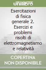 Compito in classe classe 1°afm; Esercitazioni Di Fisica Generale 2 Esercizi E Problemi Risolti Di Elettromagnetismo E Relativita Picasso Luigi E Ets 2000