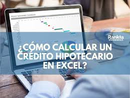 Como Calcular Un Credito Hipotecario En Excel Rankia